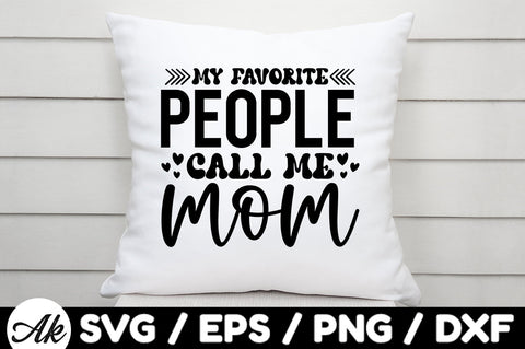 My favorite people call me mom svg SVG akazaddesign 