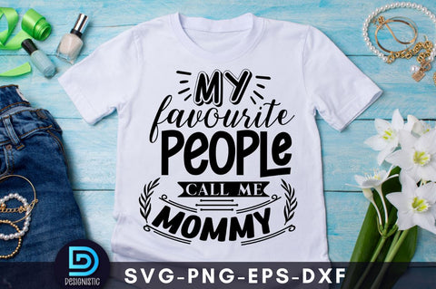 My favorite people call me mommy, Mom Life Svg SVG DESIGNISTIC 