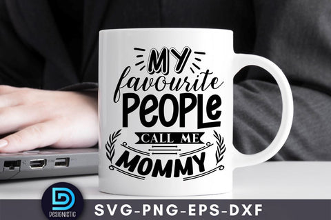 My favorite people call me mommy, Mom Life Svg SVG DESIGNISTIC 