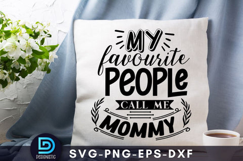 My favorite people call me mommy, Mom Life Svg SVG DESIGNISTIC 