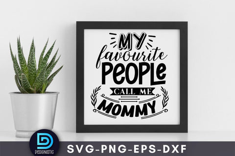 My favorite people call me mommy, Mom Life Svg SVG DESIGNISTIC 