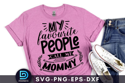 My favorite people call me mommy, Mom Life Svg SVG DESIGNISTIC 