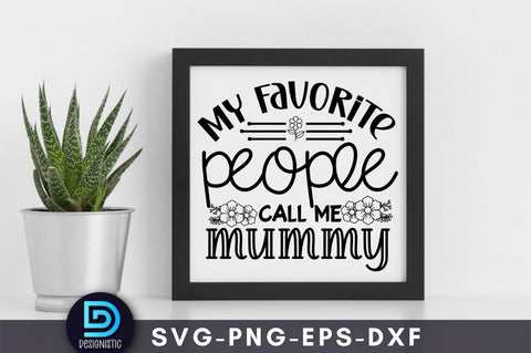 My favorite people call me mummy, Mom Life Svg SVG DESIGNISTIC 