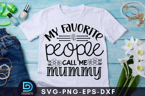 My favorite people call me mummy, Mom Life Svg SVG DESIGNISTIC 