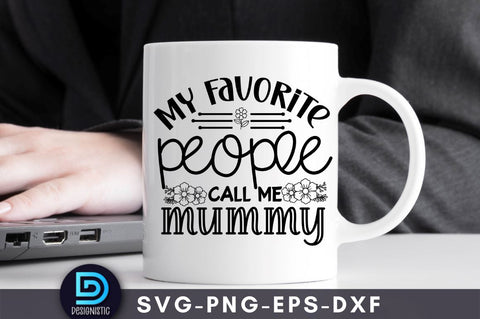 My favorite people call me mummy, Mom Life Svg SVG DESIGNISTIC 