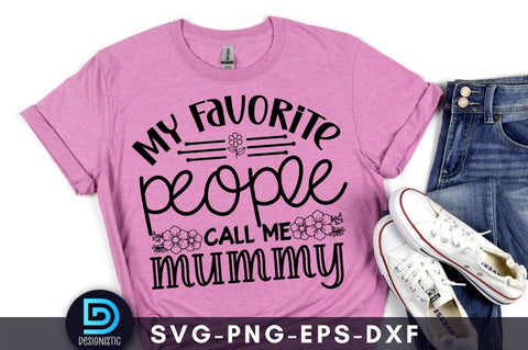 My favorite people call me mummy, Mom Life Svg SVG DESIGNISTIC 