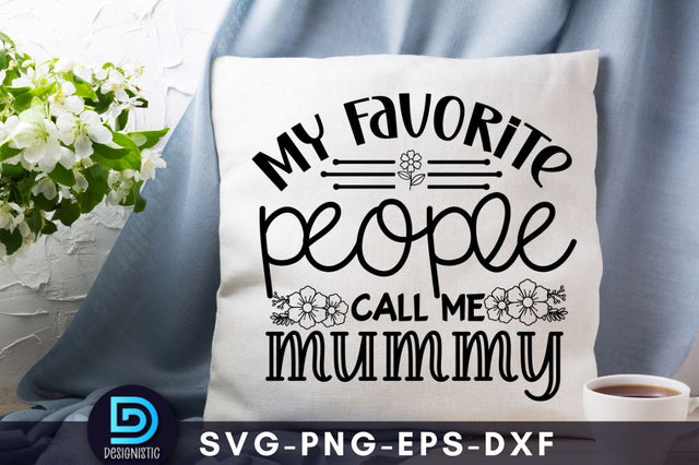My favorite people call me mummy, Mom Life Svg SVG DESIGNISTIC 