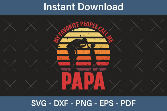 My Favorite People Call Me Papa Fathers Day Svg, Best Dad Ever Svg, Daddy Svg, Father Day Svg, Grandpa Svg, Papa Svg – Printable, Cricut & Silhouette SVG Debashish Barman 