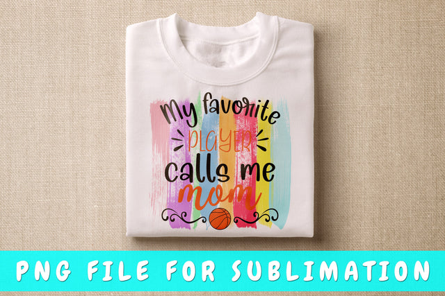 My Favorite Player Calls Me Mom PNG, Basketball Design For Sublimation Sublimation HappyDesignStudio 
