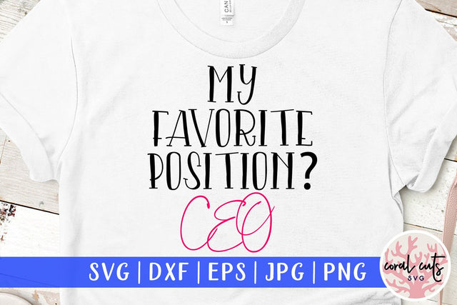 My Favorite Position? CEO - Women Empowerment SVG EPS DXF PNG File SVG CoralCutsSVG 
