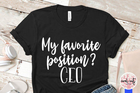 My Favorite Position? CEO - Women Empowerment SVG EPS DXF PNG File SVG CoralCutsSVG 