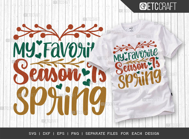 My Favorite Season Is Spring SVG Cut File, Welcome Spring Svg, Spring Svg, Hello Spring Svg, Spring Blooms Svg, Spring Quote Design, ETC T00369 SVG ETC Craft 