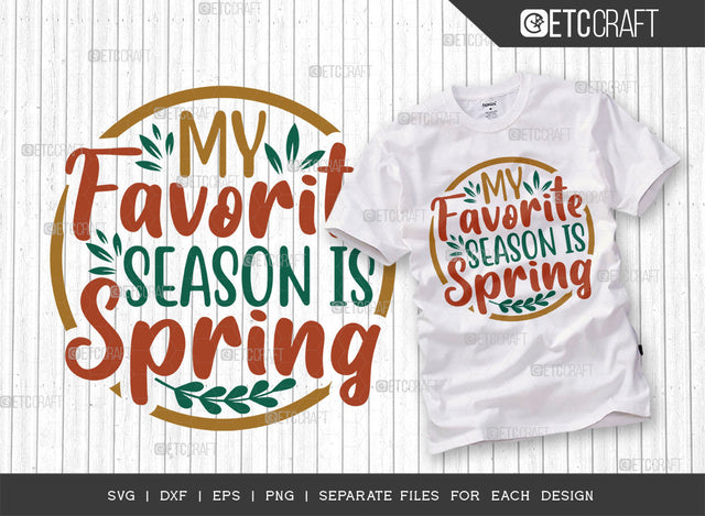 My Favorite Season Is Spring SVG Cut File, Welcome Spring Svg, Spring Svg, Hello Spring Svg, Spring Blooms Svg, Spring Quote Design, ETC T00369 SVG ETC Craft 