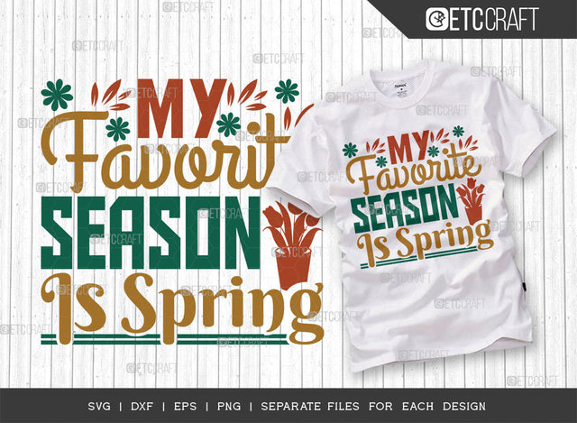 My Favorite Season Is Spring SVG Cut File, Welcome Spring Svg, Spring Svg, Hello Spring Svg, Spring Blooms Svg, Spring Quote Design, ETC T00369 SVG ETC Craft 