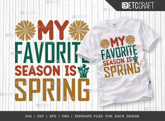 My Favorite Season Is Spring SVG Cut File, Welcome Spring Svg, Spring Svg, Hello Spring Svg, Spring Blooms Svg, Spring Quote Design, ETC T00369 SVG ETC Craft 