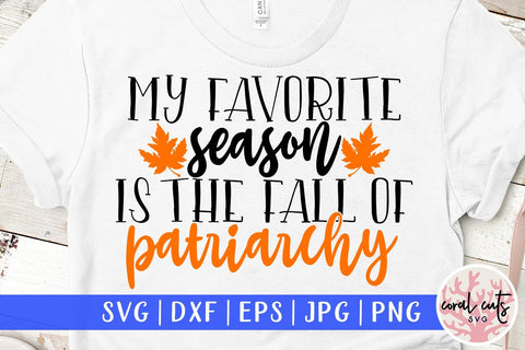 My favorite season is the fall of patriarchy - Women Empowerment SVG EPS DXF PNG File SVG CoralCutsSVG 