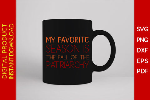 My Favorite Season Is The Fall Of The Patriarchy Thanksgiving SVG PNG PDF Cut File SVG Creativedesigntee 