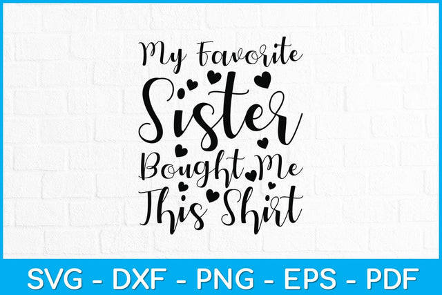 My Favorite Sister Bought Me This Shirt Svg Design SVG artprintfile 