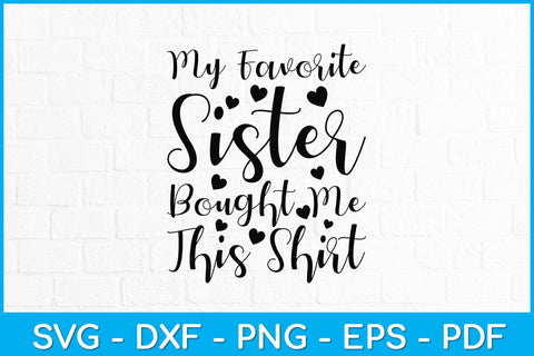 My Favorite Sister Bought Me This Shirt Svg Design SVG artprintfile 