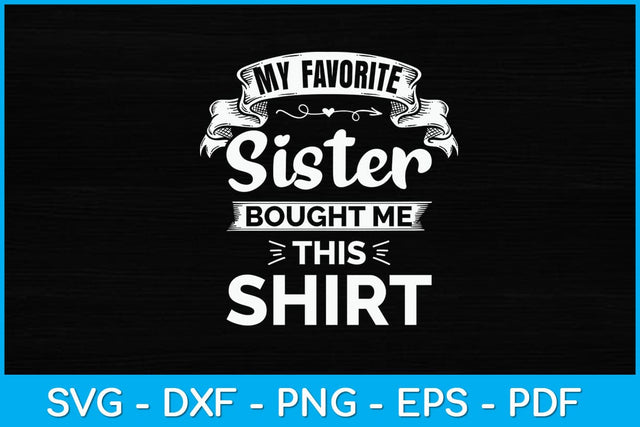 My Favorite Sister Bought Me This Shirt Svg Design SVG artprintfile 