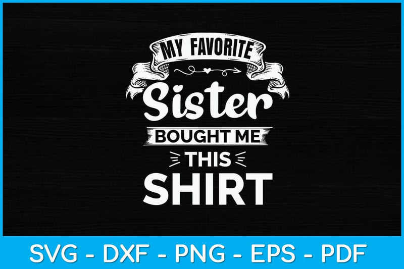 My Favorite Sister Bought Me This Shirt Svg Design SVG artprintfile 