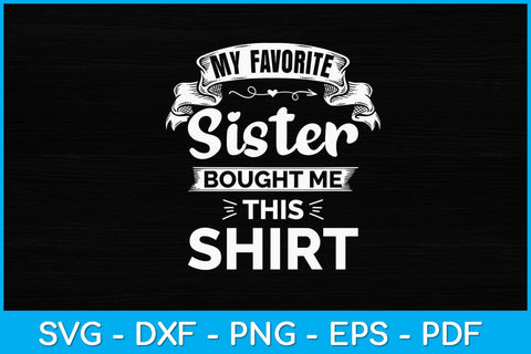 My Favorite Sister Bought Me This Shirt Svg Design SVG artprintfile 