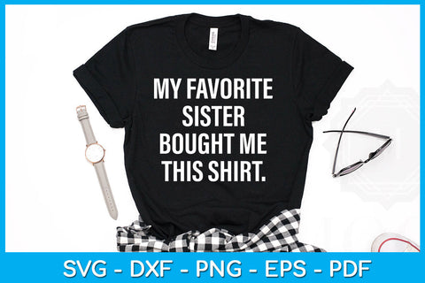 My Favorite Sister Bought Me This Shirt SVG PNG PDF Cut File SVG Creativedesigntee 