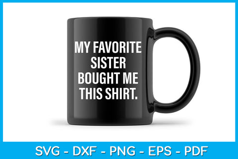 My Favorite Sister Bought Me This Shirt SVG PNG PDF Cut File SVG Creativedesigntee 