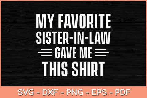 My Favorite Sister In Law Gave Me This Shirt Birthday Svg Cutting File SVG artprintfile 