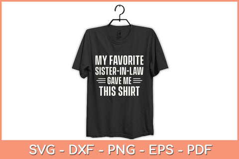 My Favorite Sister In Law Gave Me This Shirt Birthday Svg Cutting File SVG artprintfile 