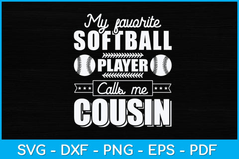 My Favorite Softball Player Calls Me Cousin Svg Design SVG artprintfile 