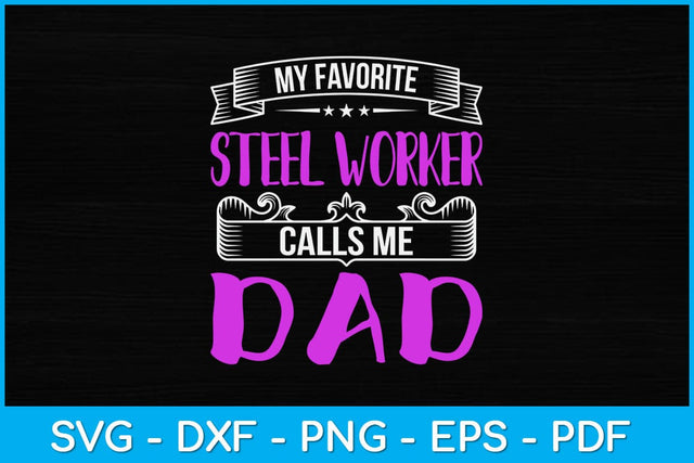 My Favorite Steel Worker Calls Me Dad Svg Design SVG artprintfile 