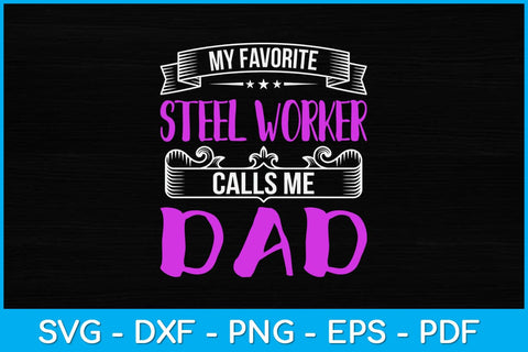 My Favorite Steel Worker Calls Me Dad Svg Design SVG artprintfile 