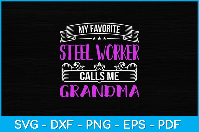 My Favorite Steel Worker Calls Me Grandma Svg Design SVG artprintfile 
