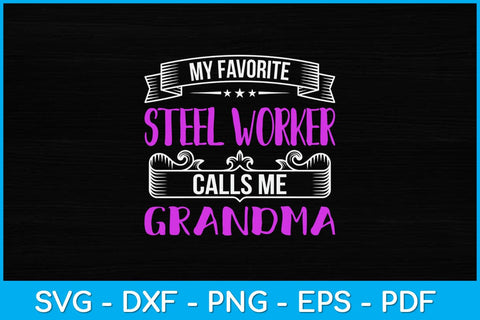My Favorite Steel Worker Calls Me Grandma Svg Design SVG artprintfile 
