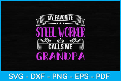 My Favorite Steel Worker Calls Me Grandpa Svg Design SVG artprintfile 