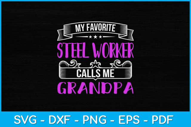My Favorite Steel Worker Calls Me Grandpa Svg Design SVG artprintfile 