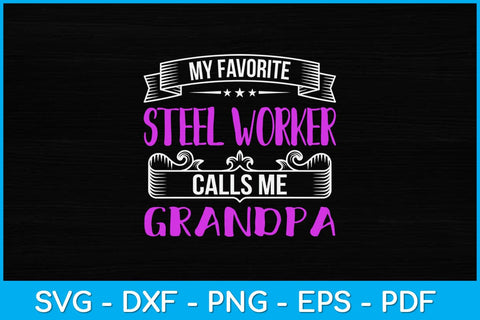 My Favorite Steel Worker Calls Me Grandpa Svg Design SVG artprintfile 