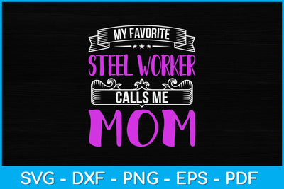 My Favorite Steel Worker Calls Me Mom Svg Design SVG artprintfile 