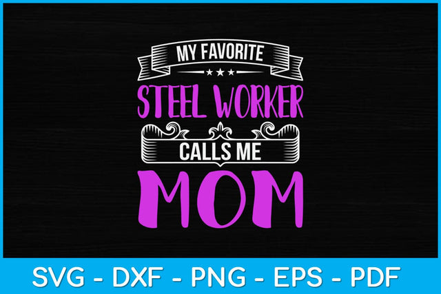 My Favorite Steel Worker Calls Me Mom Svg Design SVG artprintfile 