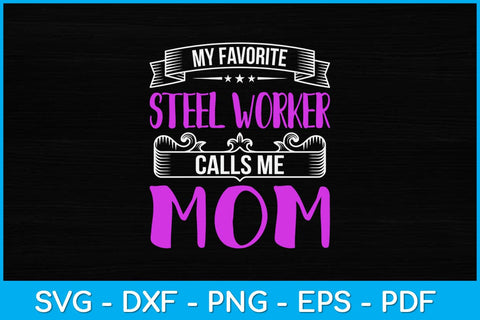 My Favorite Steel Worker Calls Me Mom Svg Design SVG artprintfile 