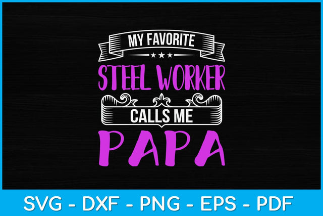 My Favorite Steel Worker Calls Me Papa Svg Design SVG artprintfile 