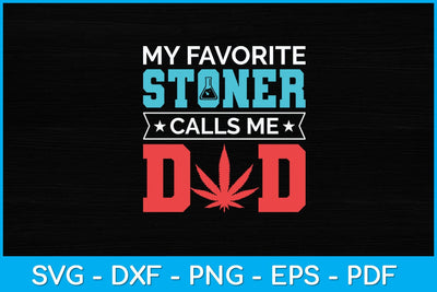 My Favorite Stoner Calls Me Dad Svg Design SVG artprintfile 