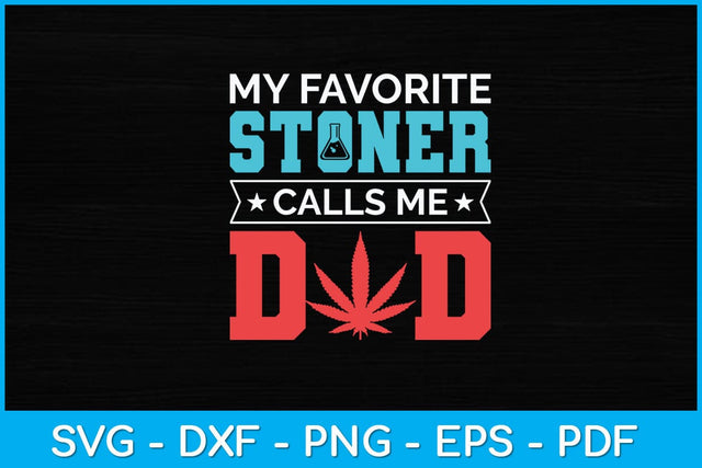 My Favorite Stoner Calls Me Dad Svg Design SVG artprintfile 