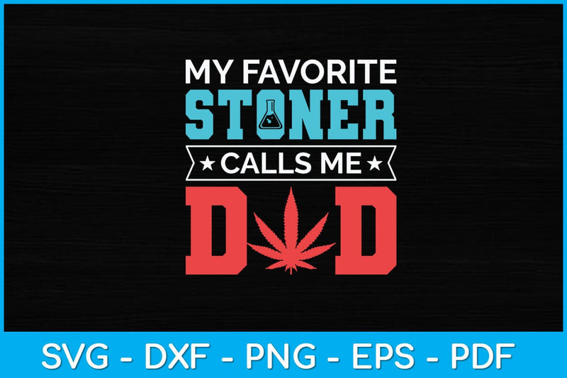 My Favorite Stoner Calls Me Dad Svg Design SVG artprintfile 