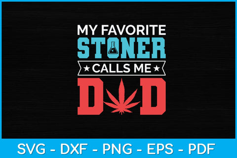 My Favorite Stoner Calls Me Dad Svg Design SVG artprintfile 