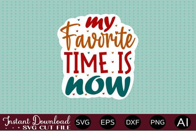 My Favorite Time Is Now sticker design SVG designmaster24 