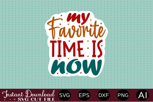 My Favorite Time Is Now sticker design SVG designmaster24 