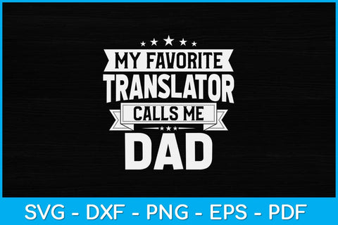 My Favorite Translator Calls Me Dad Translator's Dad Svg Design SVG artprintfile 