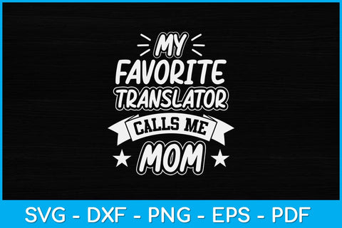 My Favorite Translator Calls Me Mom Svg Design SVG artprintfile 